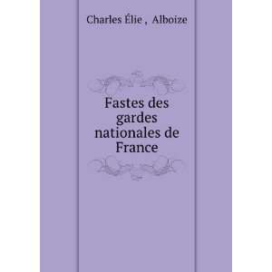  Fastes des gardes nationales de France Alboize Charles Ã 