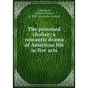  The poisoned chalice: a romantic drama of American life in 