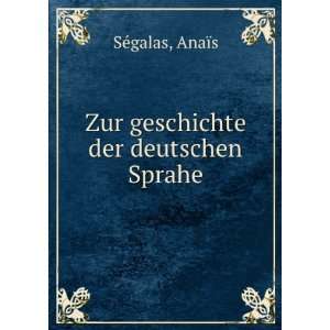    Zur geschichte der deutschen Sprahe.: AnaÃ¯s SÃ©galas: Books