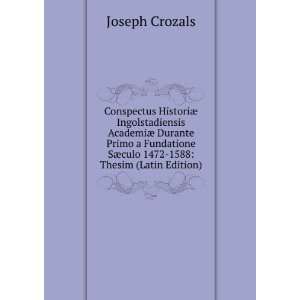  Conspectus HistoriÃ¦ Ingolstadiensis AcademiÃ¦ Durante 