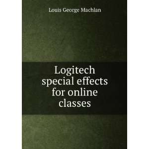  special effects for online classes: Louis George Machlan: Books