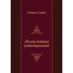  Alcuni italiani contemporanei Cesare CantÃ¹ Books