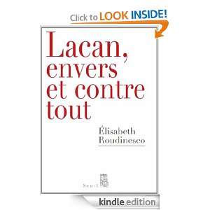 Lacan, envers et contre tout (DEBATS) (French Edition): Elisabeth 