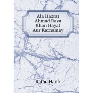 Ala Hazrat Ahmad Raza Khan Hayat Aur Karnamay: Rahid Hanfi:  