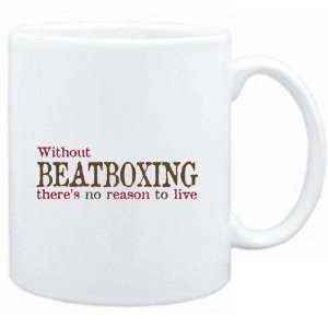  Mug White  Without Beatboxing theres no reason to live 