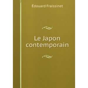  Le Japon contemporain Ã?douard Fraissinet Books