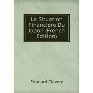   FinanciÃ¨re Du Japon (French Edition) Ã?douard Clavery Books