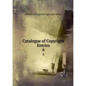  Catalogue of Copyright Entries. 6 Library of Congress 