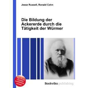   durch die TÃ¤tigkeit der WÃ¼rmer: Ronald Cohn Jesse Russell: Books