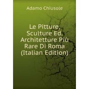   PiÃ¹ Rare Di Roma (Italian Edition) Adamo Chiusole Books