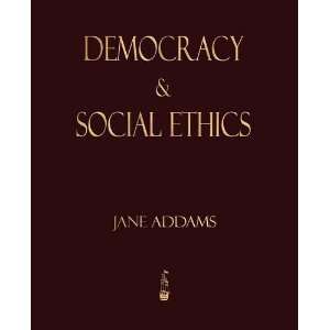    Democracy And Social Ethics [Paperback]: Jane Addams: Books