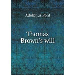  Thomas Browns will Adolphus Pohl Books