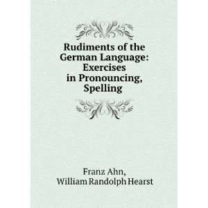   in Pronouncing, Spelling . William Randolph Hearst Franz Ahn Books