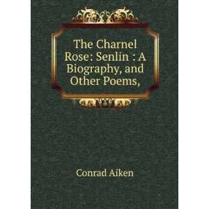   rose, Senlin a biography, and other poems Conrad Aiken Books