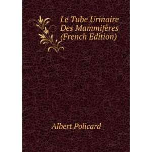   Urinaire Des MammifÃ¨res (French Edition) Albert Policard Books