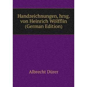   . von Heinrich WÃ¶lfflin (German Edition): Albrecht DÃ¼rer: Books