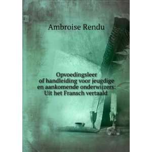   onderwijzers Uit het Fransch vertaald . Ambroise Rendu Books