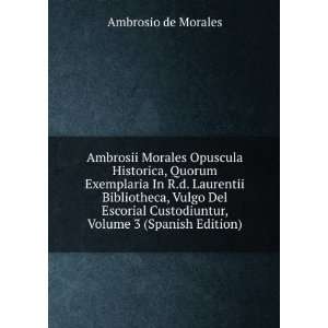   Custodiuntur, Volume 3 (Spanish Edition) Ambrosio de Morales Books