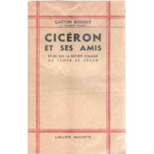 Ciceron et ses amis/ etude sur la societe romaine du temps de cesar 