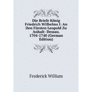   Anhalt  Dessau. 1704 1740 (German Edition) Frederick William Books