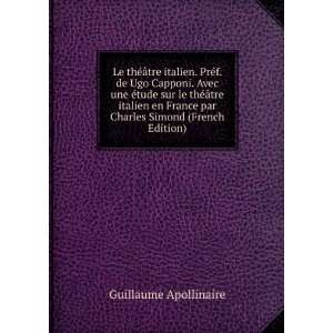   par Charles Simond (French Edition) Guillaume Apollinaire Books