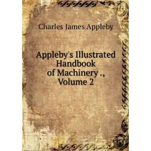   Handbook of Machinery ., Volume 2 Charles James Appleby Books