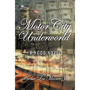   Motor City Under World [Paperback] Archie Lee Moorer Books