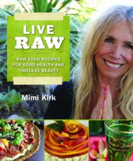 Live Raw Raw Food Recipes for Good Health and Timeless Beauty