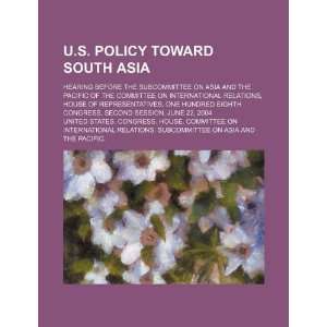 policy toward South Asia hearing before the Subcommittee on Asia 