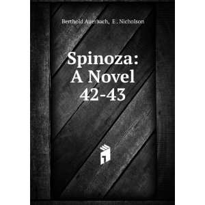    Spinoza A Novel. 42 43 E . Nicholson Berthold Auerbach Books