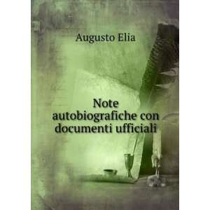  Note autobiografiche con documenti ufficiali Augusto Elia Books