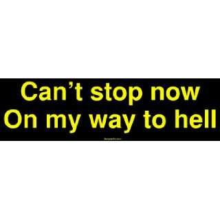  Cant stop now On my way to hell Bumper Sticker 
