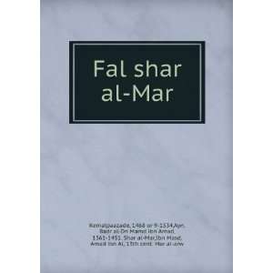  Fal shar al Mar 1468 or 9 1534,Ayn, Badr al Dn Mamd ibn 