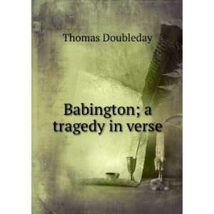  Babington; a tragedy in verse. Thomas Doubleday Books