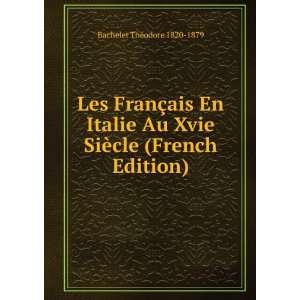   Xvie SiÃ¨cle (French Edition) Bachelet ThÃ©odore 1820 1879 Books