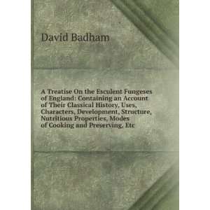   Properties, Modes of Cooking and Preserving, Etc: David Badham: Books