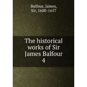   works of Sir James Balfour. 4: James, Sir, 1600 1657 Balfour: Books