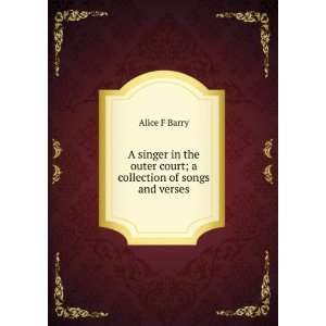   outer court; a collection of songs and verses: Alice F Barry: Books
