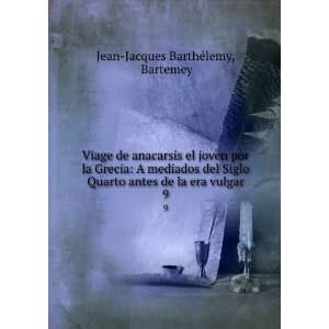   antes de la era vulgar. 9 Bartemey Jean Jacques BarthÃ©lemy Books