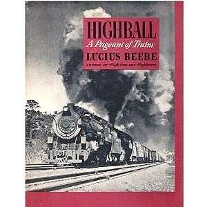  Highball A Pageant of Trains Lucius Beebe Books