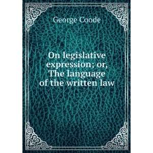   expression; or, The language of the written law George Coode Books