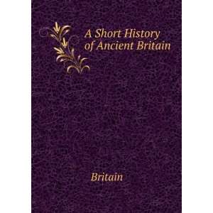  A Short History of Ancient Britain: Britain: Books