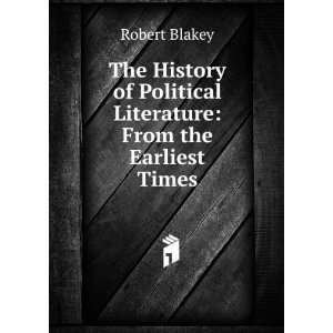   of Political Literature From the Earliest Times Robert Blakey Books