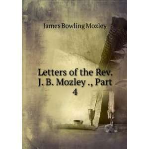   of the Rev. J. B. Mozley ., Part 4 James Bowling Mozley Books