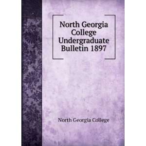   College Undergraduate Bulletin 1897 North Georgia College Books