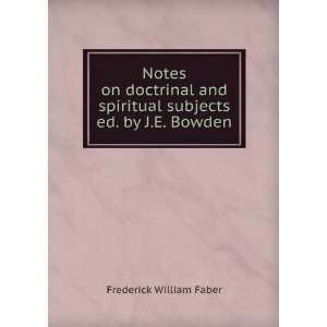   spiritual subjects ed. by J.E. Bowden. Frederick William Faber Books