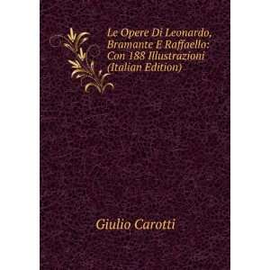  Le Opere Di Leonardo, Bramante E Raffaello Con 188 