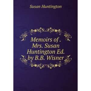   of . Mrs. Susan Huntington Ed. by B.B. Wisner Susan Huntington Books