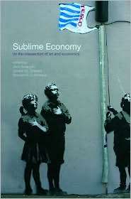Sublime Economy On the Intersection of Art and Economics, (0415771919 