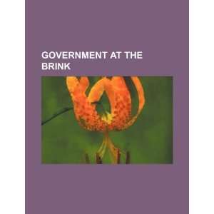    Government at the brink (9781234159931) U.S. Government Books